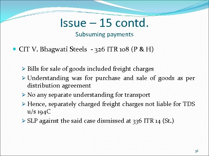 Issue – 15 contd. Subsuming payments CIT V. Bhagwati Steels - 326 ITR 108