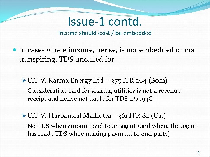 Issue-1 contd. Income should exist / be embedded In cases where income, per se,