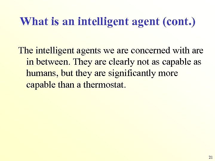 What is an intelligent agent (cont. ) The intelligent agents we are concerned with