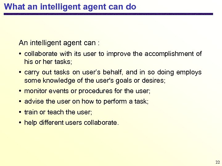 What an intelligent agent can do An intelligent agent can : • collaborate with