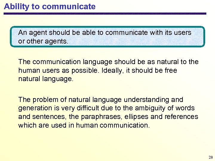 Ability to communicate An agent should be able to communicate with its users or