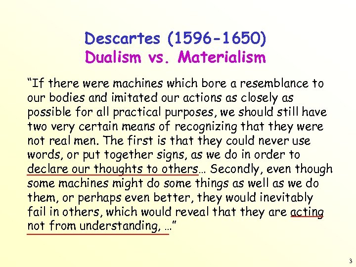 Descartes (1596 -1650) Dualism vs. Materialism “If there were machines which bore a resemblance