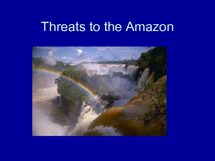 Threats to the Amazon 