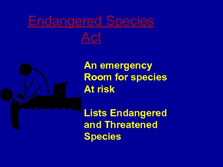 Endangered Species Act An emergency Room for species At risk Lists Endangered and Threatened