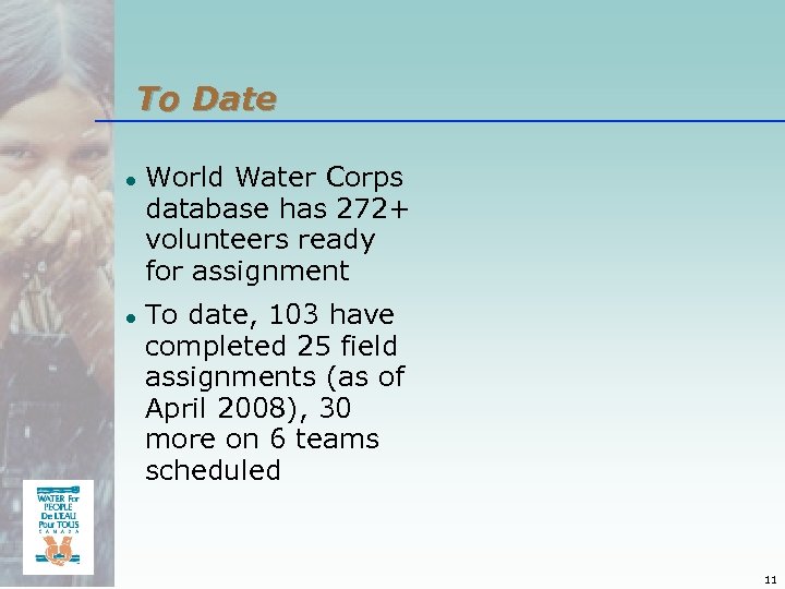 To Date ● World Water Corps database has 272+ volunteers ready for assignment ●