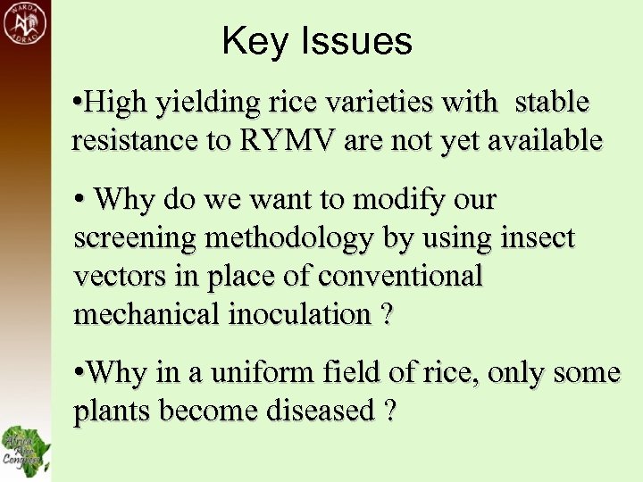 Key Issues • High yielding rice varieties with stable resistance to RYMV are not