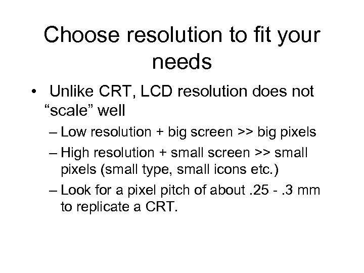 Choose resolution to fit your needs • Unlike CRT, LCD resolution does not “scale”