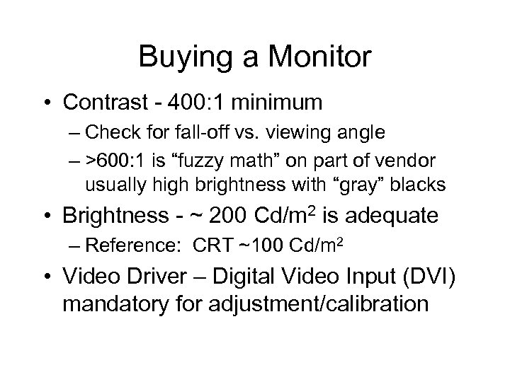 Buying a Monitor • Contrast - 400: 1 minimum – Check for fall-off vs.