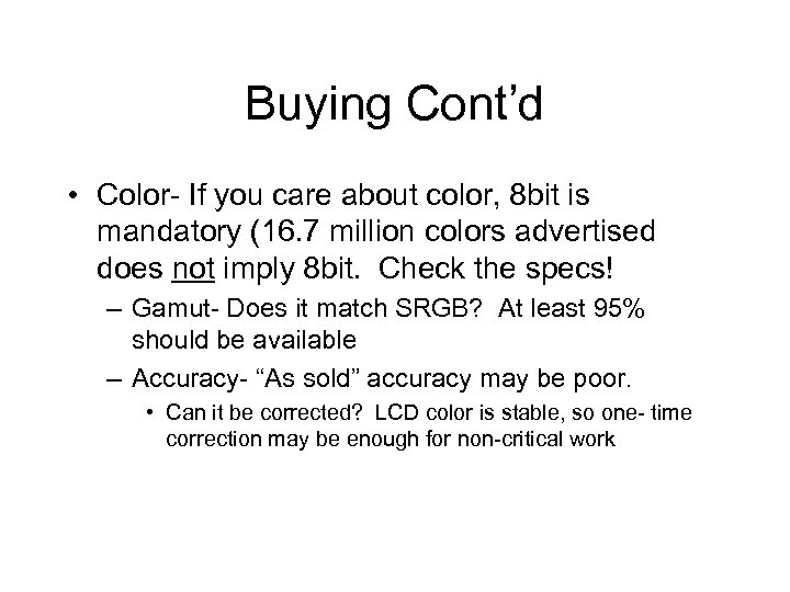 Buying Cont’d • Color- If you care about color, 8 bit is mandatory (16.