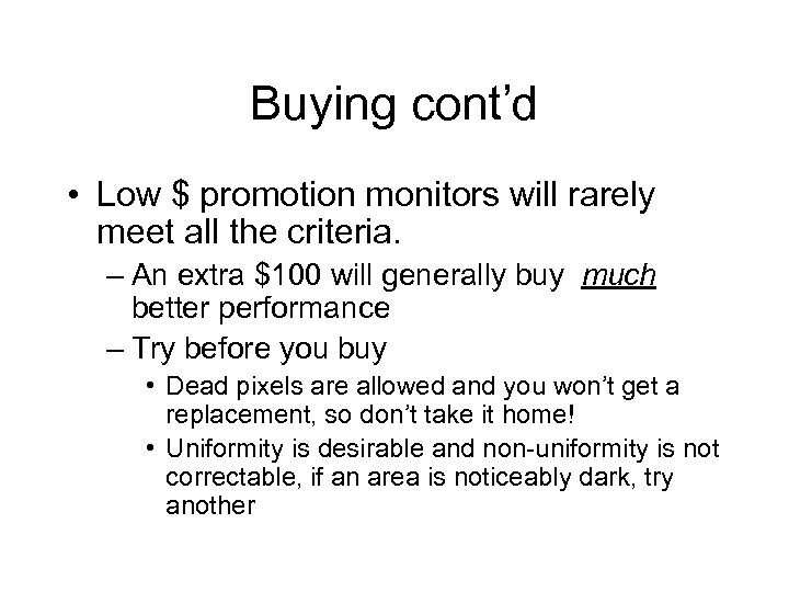 Buying cont’d • Low $ promotion monitors will rarely meet all the criteria. –