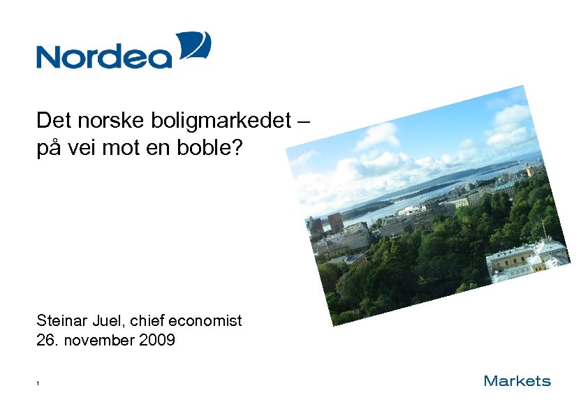 Det norske boligmarkedet – på vei mot en boble? Steinar Juel, chief economist 26.