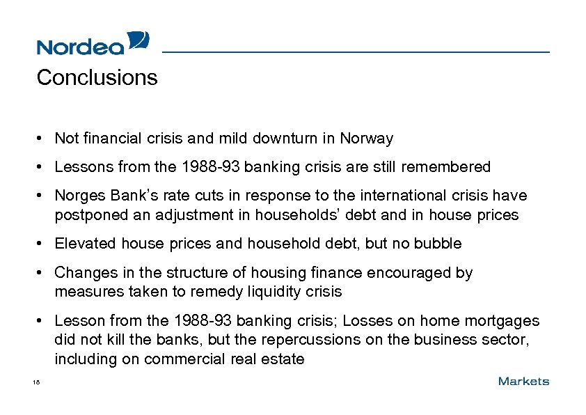 Conclusions • Not financial crisis and mild downturn in Norway • Lessons from the