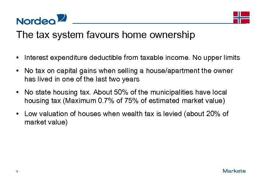 The tax system favours home ownership • Interest expenditure deductible from taxable income. No