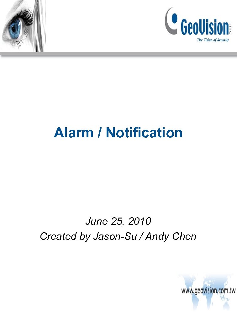 Alarm / Notification June 25, 2010 Created by Jason-Su / Andy Chen 