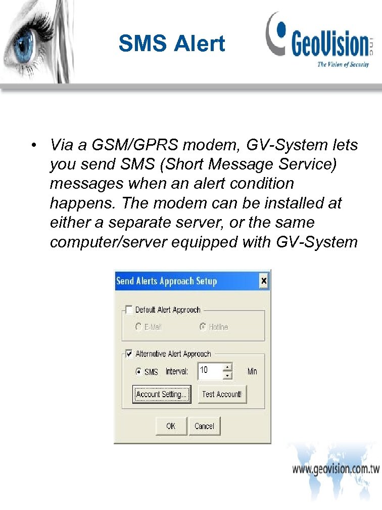 SMS Alert • Via a GSM/GPRS modem, GV-System lets you send SMS (Short Message