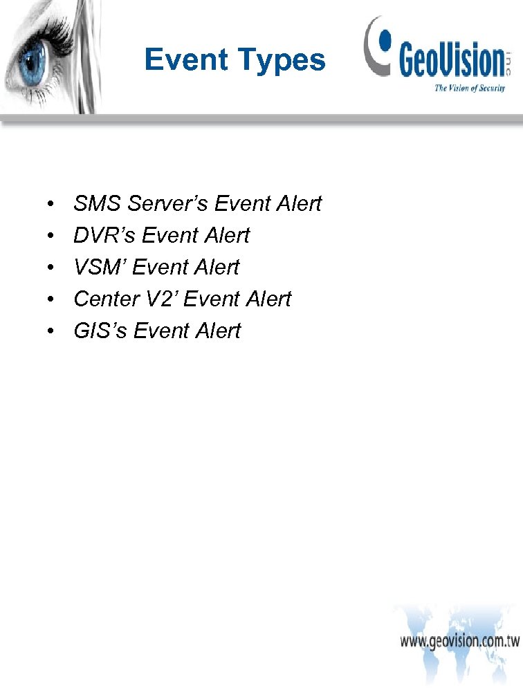 Event Types • • • SMS Server’s Event Alert DVR’s Event Alert VSM’ Event