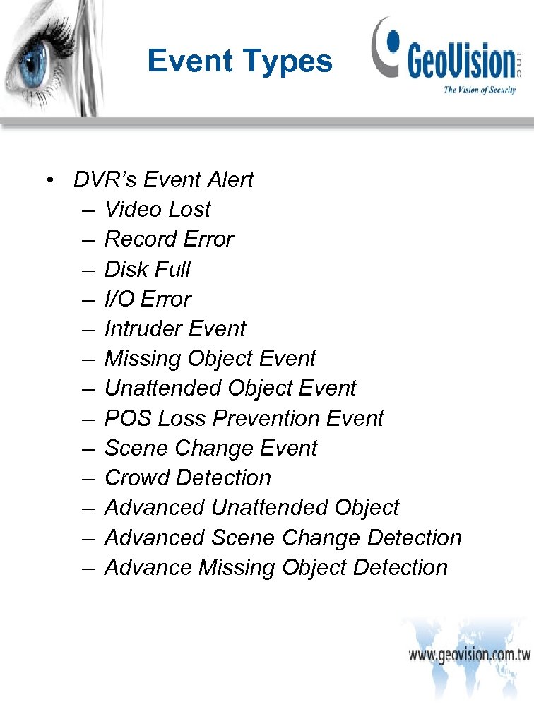 Event Types • DVR’s Event Alert – Video Lost – Record Error – Disk