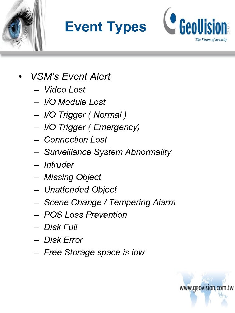 Event Types • VSM’s Event Alert – – – – Video Lost I/O Module