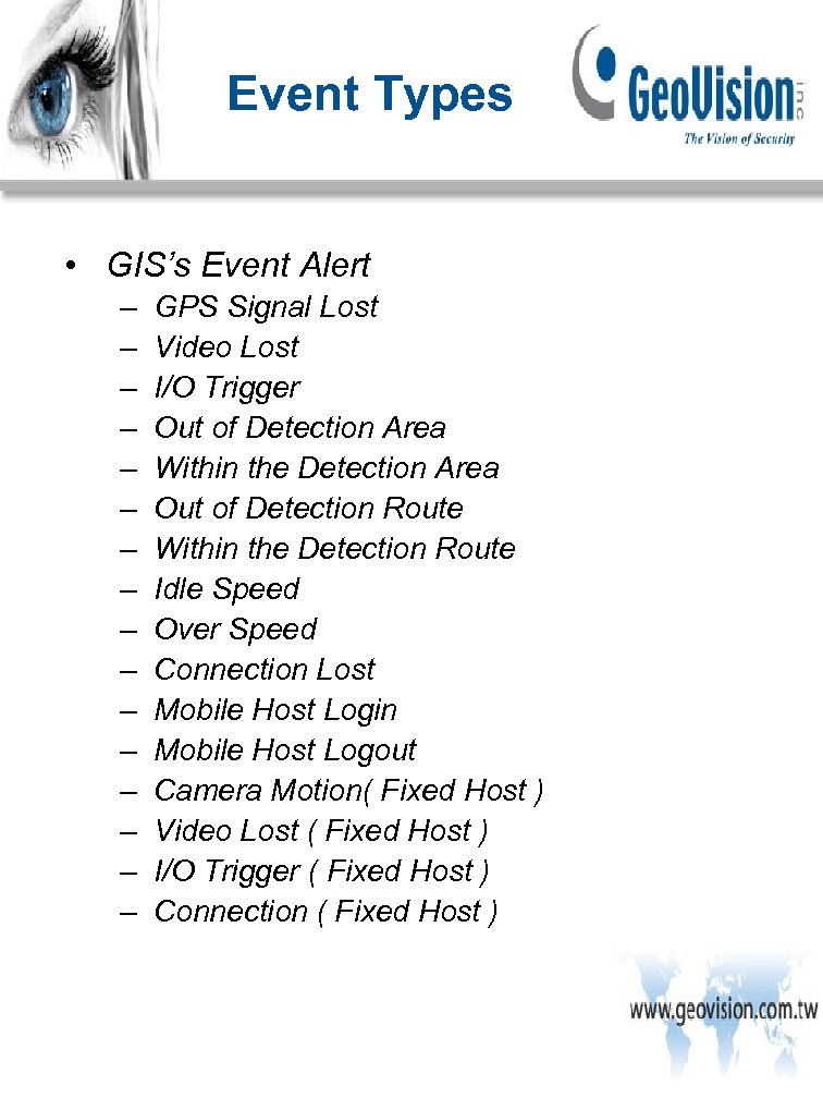 Event Types • GIS’s Event Alert – – – – GPS Signal Lost Video