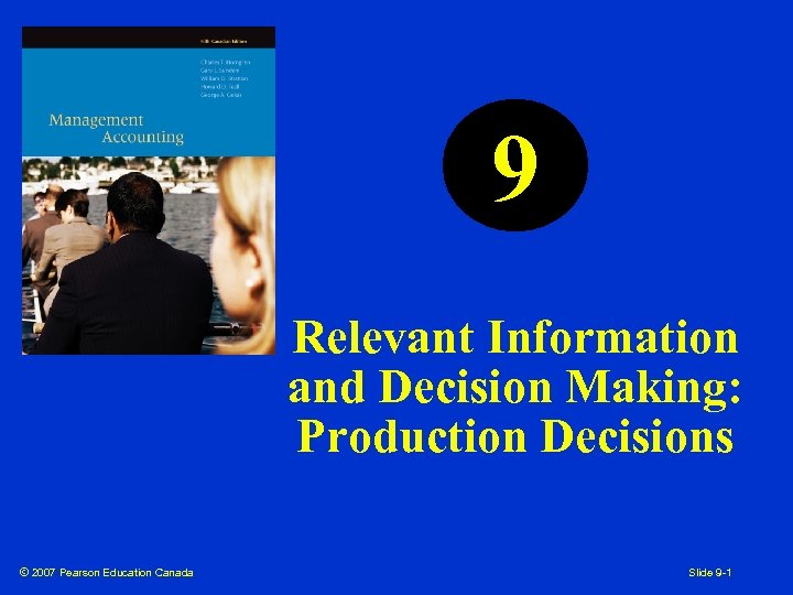 9 Relevant Information and Decision Making: Production Decisions © 2007 Pearson Education Canada Slide