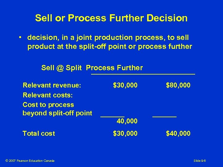 Sell or Process Further Decision • decision, in a joint production process, to sell