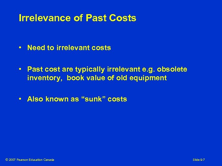 Irrelevance of Past Costs • Need to irrelevant costs • Past cost are typically