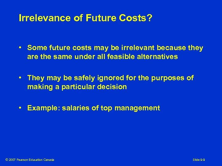 Irrelevance of Future Costs? • Some future costs may be irrelevant because they are