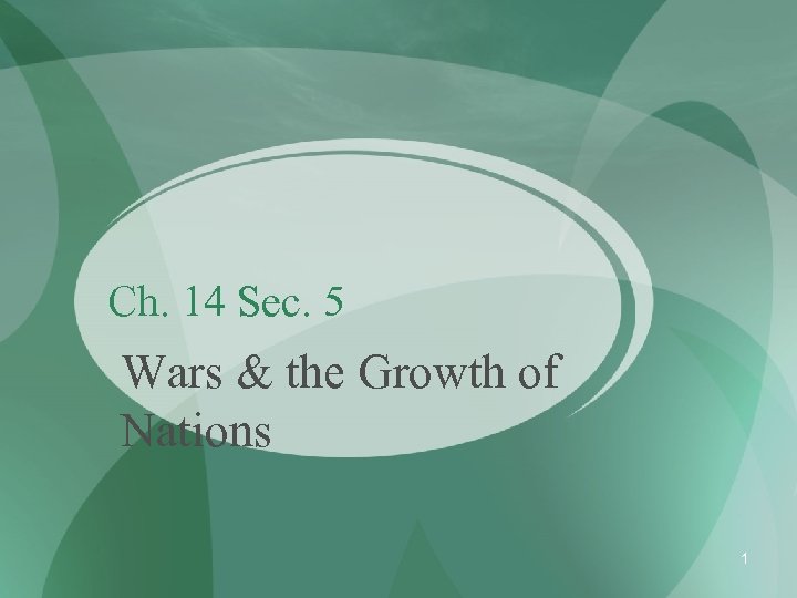 Ch. 14 Sec. 5 Wars & the Growth of Nations 1 