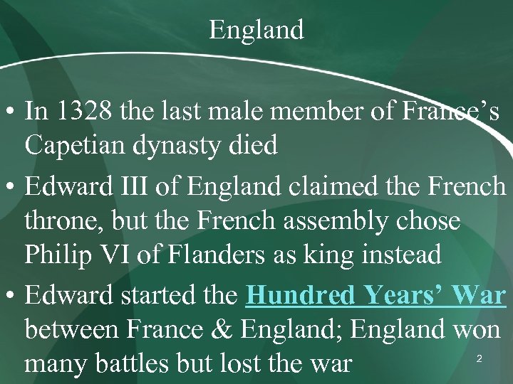 England • In 1328 the last male member of France’s Capetian dynasty died •