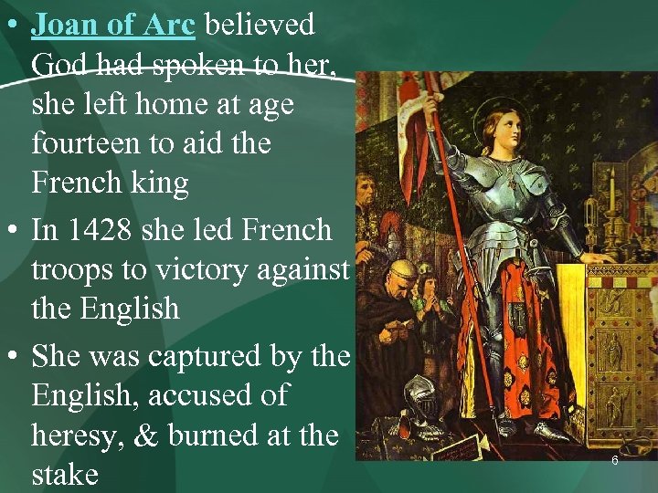  • Joan of Arc believed God had spoken to her, she left home