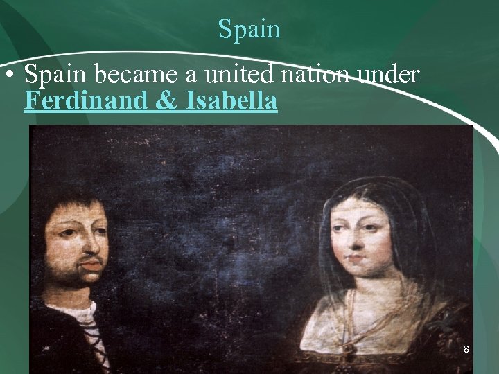 Spain • Spain became a united nation under Ferdinand & Isabella 8 