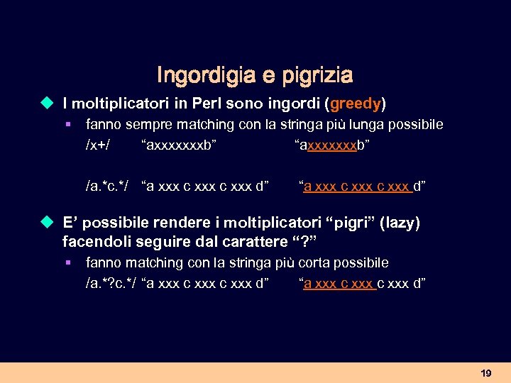 Ingordigia e pigrizia u I moltiplicatori in Perl sono ingordi (greedy) § fanno sempre