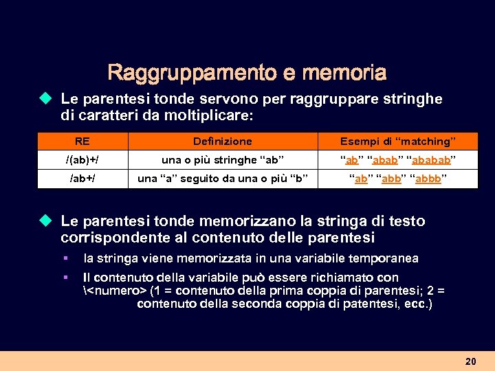 Raggruppamento e memoria u Le parentesi tonde servono per raggruppare stringhe di caratteri da