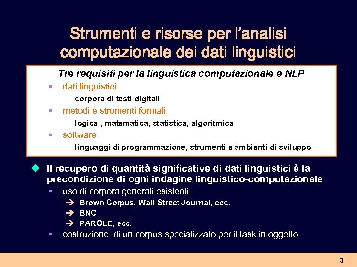 Strumenti e risorse per l’analisi computazionale dei dati linguistici Tre requisiti per la linguistica