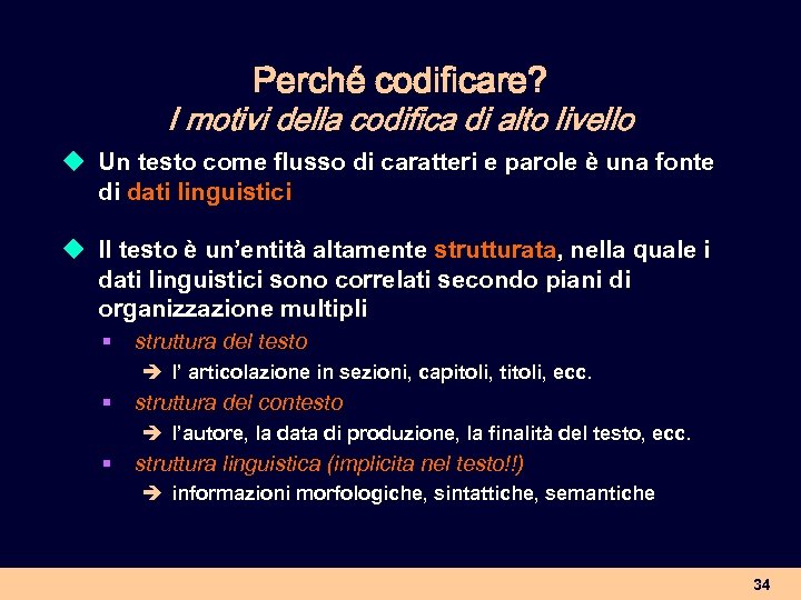 Perché codificare? I motivi della codifica di alto livello u Un testo come flusso