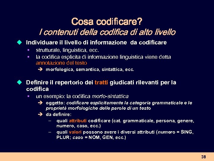 Cosa codificare? I contenuti della codifica di alto livello u Individuare il livello di