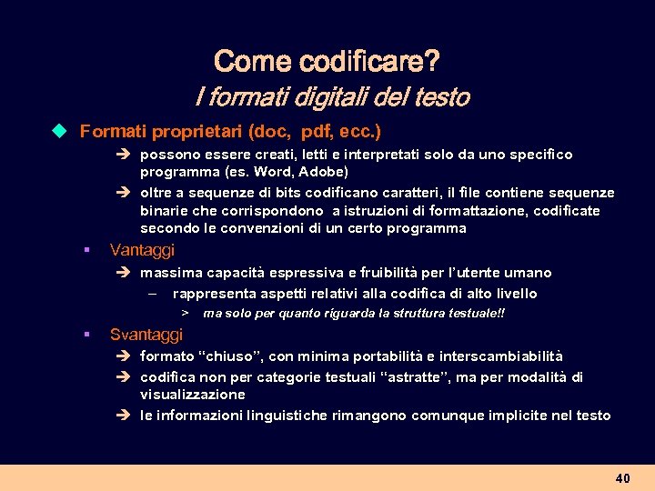 Come codificare? I formati digitali del testo u Formati proprietari (doc, pdf, ecc. )