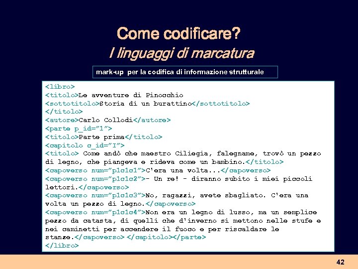 Come codificare? I linguaggi di marcatura mark-up per la codifica di informazione strutturale <libro>