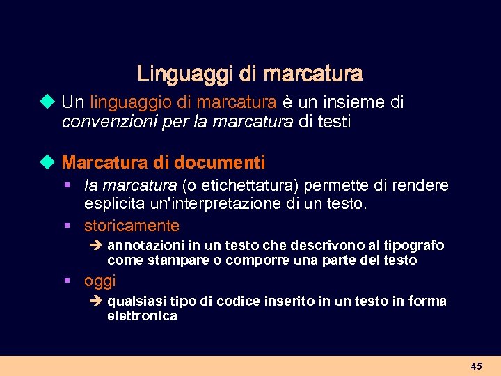 Linguaggi di marcatura u Un linguaggio di marcatura è un insieme di convenzioni per