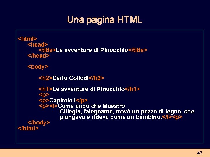 Una pagina HTML <html> <head> <title>Le avventure di Pinocchio</title> </head> <body> <h 2>Carlo Collodi</h