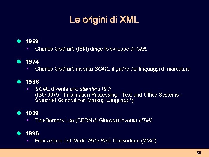 Le origini di XML u 1969 § Charles Goldfarb (IBM) dirige lo sviluppo di