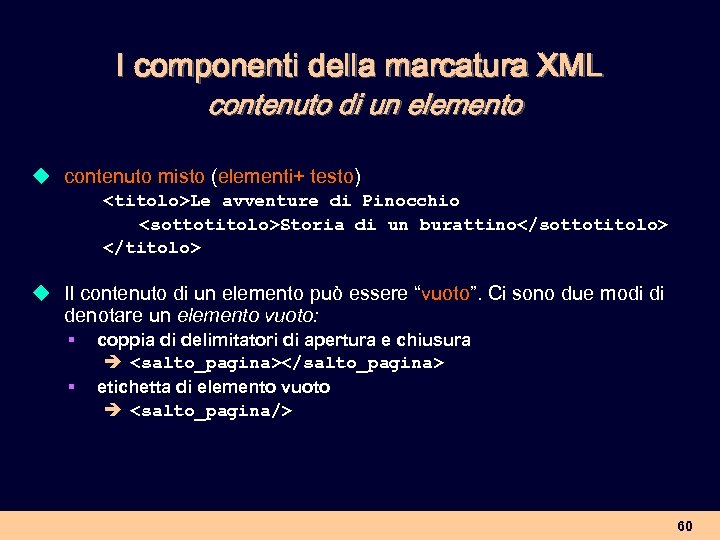 I componenti della marcatura XML contenuto di un elemento u contenuto misto (elementi+ testo)