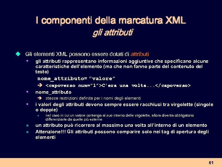 I componenti della marcatura XML gli attributi u Gli elementi XML possono essere dotati