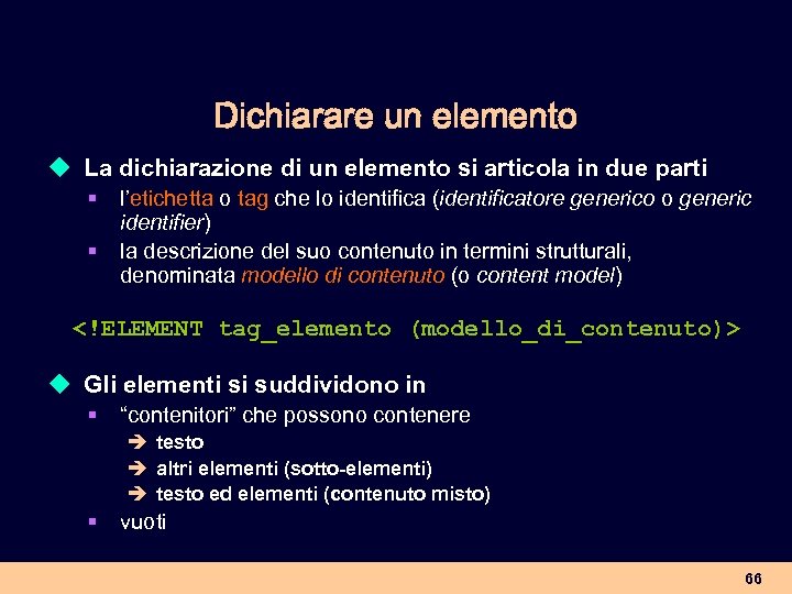 Dichiarare un elemento u La dichiarazione di un elemento si articola in due parti