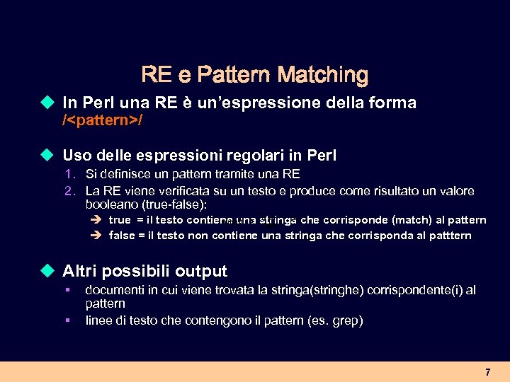 RE e Pattern Matching u In Perl una RE è un’espressione della forma /<pattern>/
