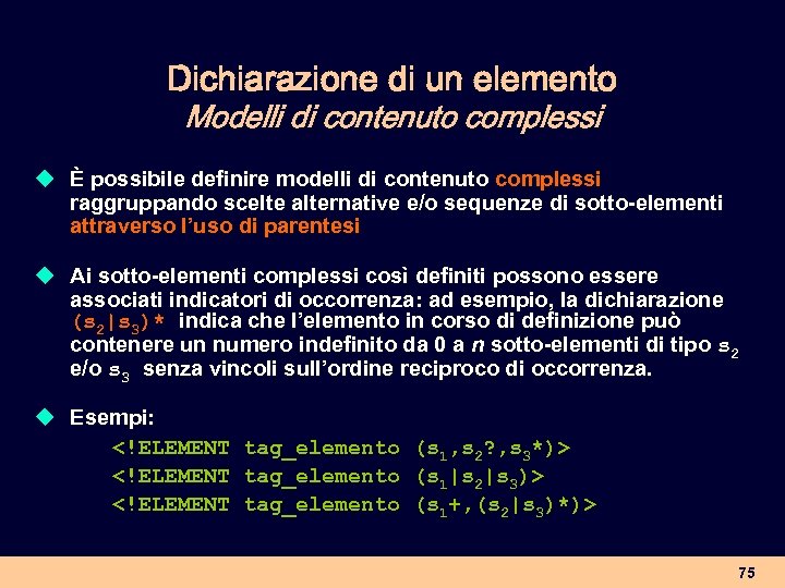 Dichiarazione di un elemento Modelli di contenuto complessi u È possibile definire modelli di