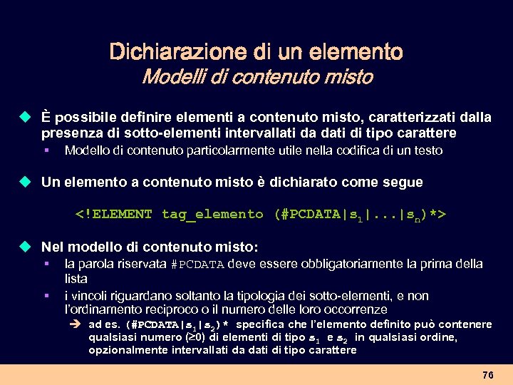 Dichiarazione di un elemento Modelli di contenuto misto u È possibile definire elementi a
