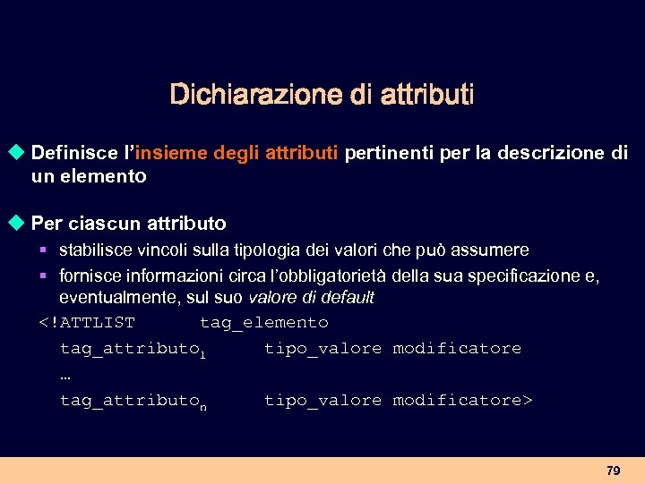 Dichiarazione di attributi u Definisce l’insieme degli attributi pertinenti per la descrizione di un
