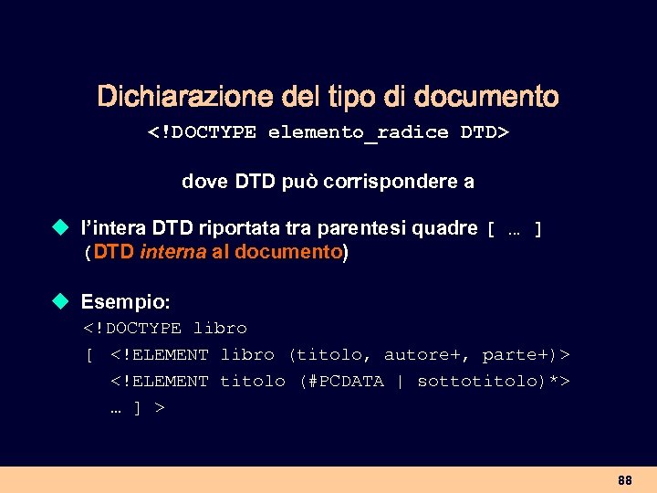 Dichiarazione del tipo di documento <!DOCTYPE elemento_radice DTD> dove DTD può corrispondere a u