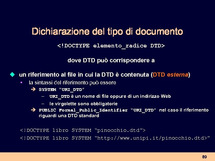 Dichiarazione del tipo di documento <!DOCTYPE elemento_radice DTD> dove DTD può corrispondere a u